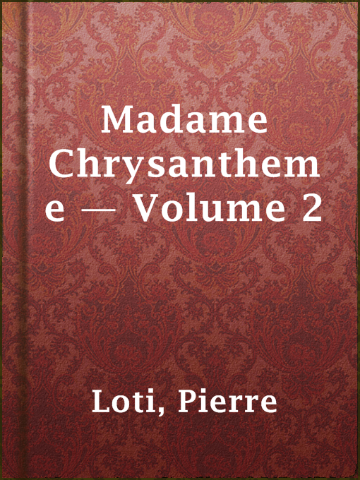 Title details for Madame Chrysantheme — Volume 2 by Pierre Loti - Available